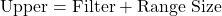 \text{Upper} = \text{Filter} + \text{Range Size}