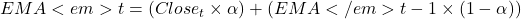 EMA<em>t = (Close_t \times \alpha) + (EMA</em>{t-1} \times (1 - \alpha))