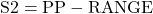 \text{S2} = \text{PP} - \text{RANGE}