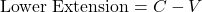 \text{Lower Extension} = C - V