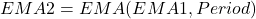 EMA2 = EMA(EMA1, Period)