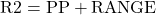 \text{R2} = \text{PP} + \text{RANGE}
