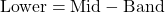 \text{Lower} = \text{Mid} - \text{Band}