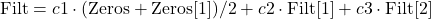 \text{Filt} = c1 \cdot (\text{Zeros} + \text{Zeros}[1]) / 2 + c2 \cdot \text{Filt}[1] + c3 \cdot \text{Filt}[2]