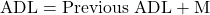 \text{ADL} = \text{Previous ADL} + \text{M}