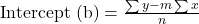 \text{Intercept (b)} = \frac{\sum y - m \sum x}{n}