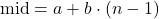 \text{mid} = a + b \cdot (n-1)