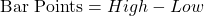 \text{Bar Points} = High - Low