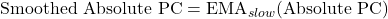 \text{Smoothed Absolute PC} = \text{EMA}_{slow}(\text{Absolute PC})