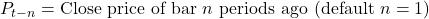 P_{t-n} = \text{Close price of bar } n \text{ periods ago (default } n=1\text{)}