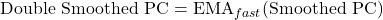 \text{Double Smoothed PC} = \text{EMA}_{fast}(\text{Smoothed PC})