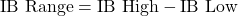 \text{IB Range} = \text{IB High} - \text{IB Low}