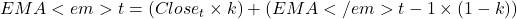 EMA<em>t = (Close_t \times k) + (EMA</em>{t-1} \times (1 - k))