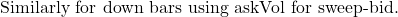 \text{Similarly for down bars using askVol for sweep-bid.}
