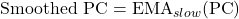 \text{Smoothed PC} = \text{EMA}_{slow}(\text{PC})