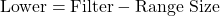 \text{Lower} = \text{Filter} - \text{Range Size}