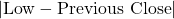 |\text{Low} - \text{Previous Close}|