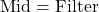 \text{Mid} = \text{Filter}