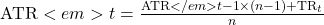 \text{ATR}<em>t = \frac{\text{ATR}</em>{t-1} \times (n-1) + \text{TR}_t}{n}