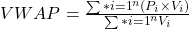 VWAP = \frac{\sum*{i=1}^{n} (P_i \times V_i)}{\sum*{i=1}^{n} V_i}