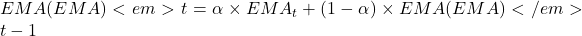 EMA(EMA)<em>t = \alpha \times EMA_t + (1 - \alpha) \times EMA(EMA)</em>{t-1}